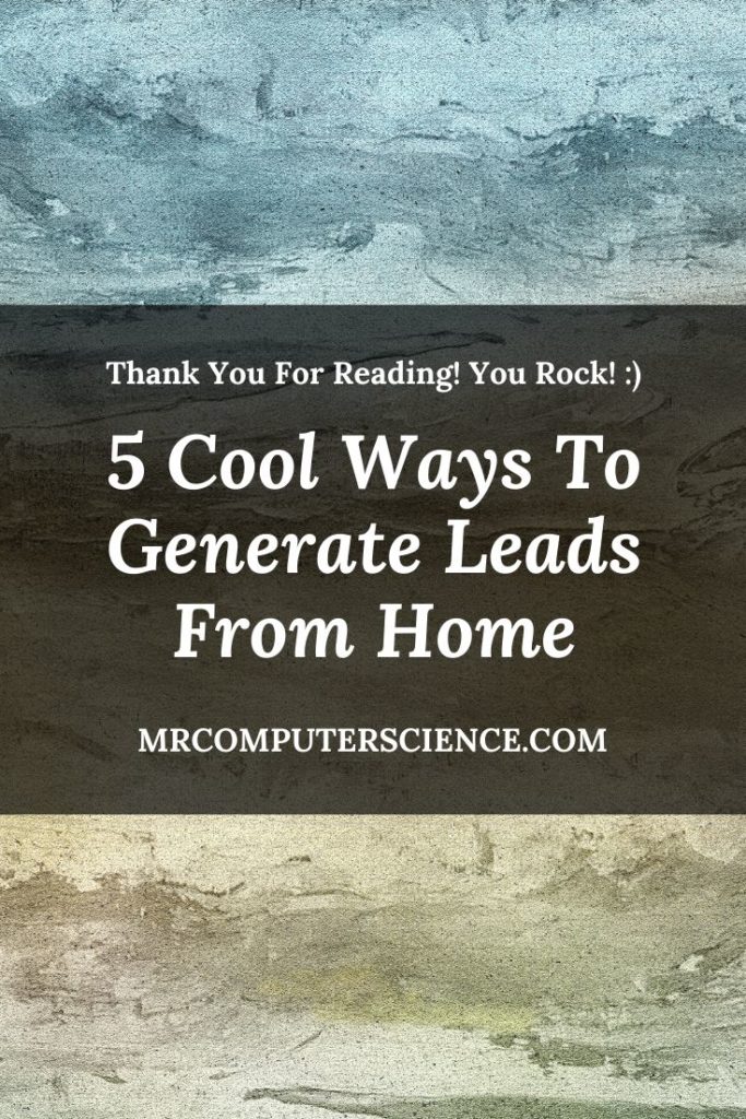 5 Cool Ways To Generate Leads Without Leaving Your Home