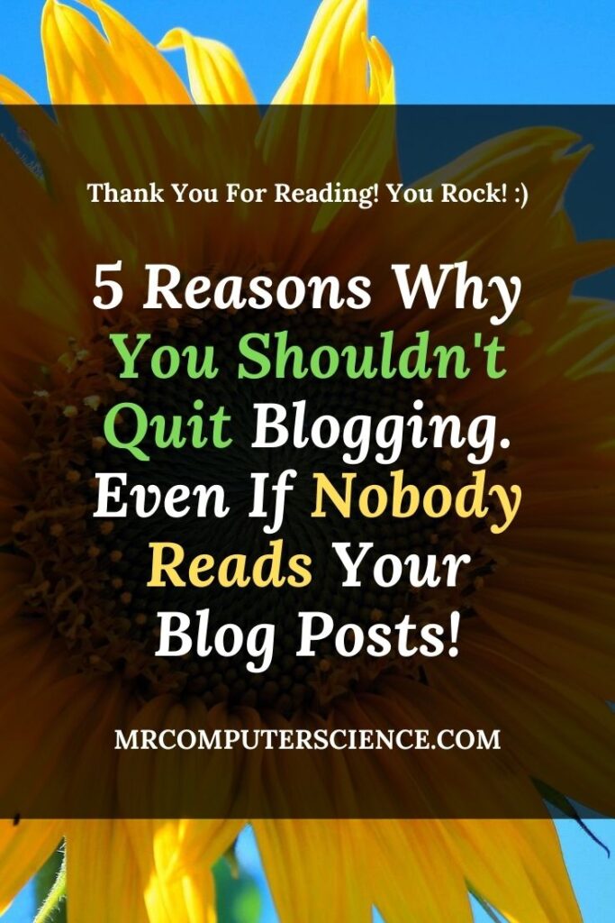 5 Reasons Why You Should Not Quit Your Blog Even If Nobody Reads Your Content
