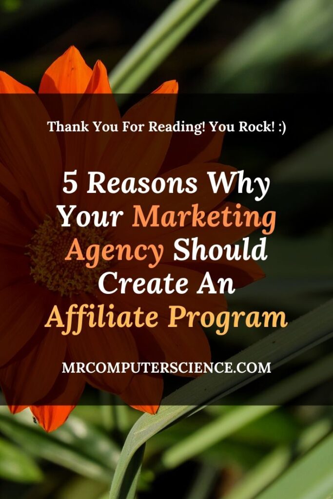 5 Reasons Why Your Marketing Agency Should Create An Affiliate Program Or A Referral Program!